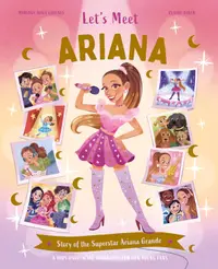 Let's Meet Ariana: Story of the Superstar Ariana Grande