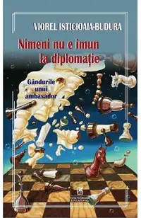 Nimeni nu e imun la diplomatie. Gandurile unui ambasador
