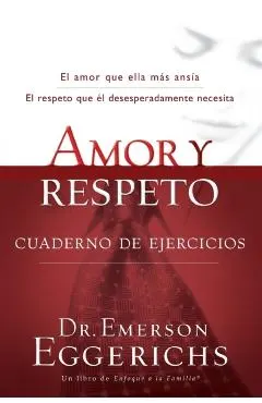 Amor Y Respeto - Cuaderno de Ejercicios = Love and Respect