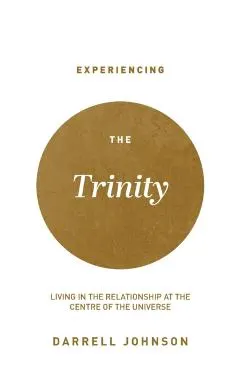 Experiencing the Trinity: Living in the Relationship at the Centre of the Universe