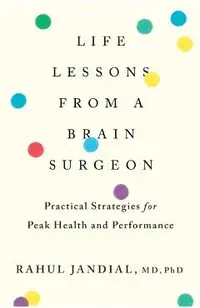 Life Lessons from a Brain Surgeon: Practical Strategies for Peak Health and Performance