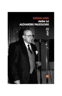 Vieţile lui Alexandru Paleologu - Paperback brosat - Tudorel Urian