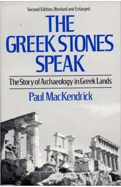 Greek Stones Speak: The Story of Archaeology in Greek Lands (Second Edition, Revised and En)