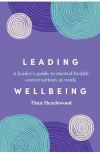 Leading Wellbeing: A Leader's Guide to Mental Health Conversations at Work