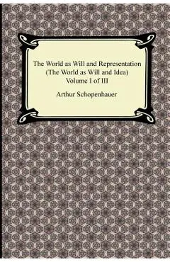The World as Will and Representation (the World as Will and Idea), Volume I of III