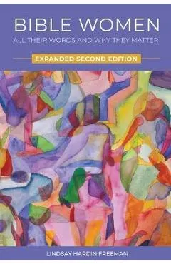 Bible Women: All Their Words and Why They Matter: Expanded Second Edition
