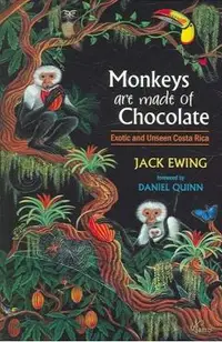 Monkeys Are Made of Chocolate: Exotic and Unseen Costa Rica