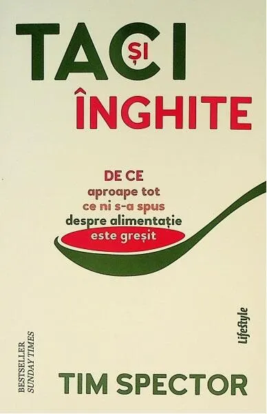 Taci și înghite. De ce aproape tot ce ni s-a spus despre alimentație este greșit - Paperback brosat - Tim Spector