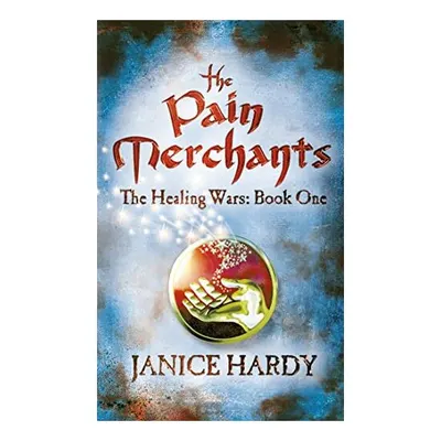 The Pain Merchants (The Healing Wars, Book 1), Janice Hardy