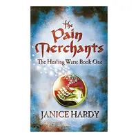 The Pain Merchants (The Healing Wars, Book 1), Janice Hardy