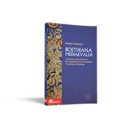 Boethiana mediaevalia. A Collection of Studies on the Early Medieval Fortune of Boethius’ Consolation of Philosophy