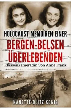 Holocaust Memoiren einer Bergen-Belsen Überlebenden: Klassenkameradin von Anne Frank