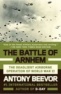 The Battle of Arnhem: The Deadliest Airborne Operation of World War II