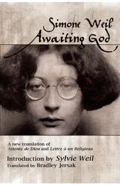 Awaiting God: A new translation of Attente de Dieu and Lettre a un Religieux
