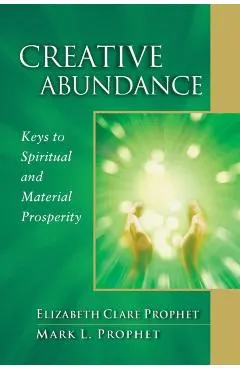 Creative Abundance: Keys to Spiritual and Material Prosperity