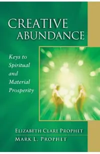 Creative Abundance: Keys to Spiritual and Material Prosperity