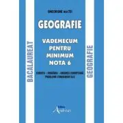 Geografie. Bacalaureat. Vademecum pentru minimum nota 6