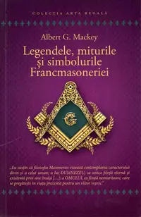 Legendele, miturile și simbolurile Francmasoneriei - Paperback brosat - Albert G. Mackey