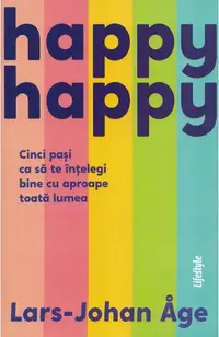 Happy happy. Cinci pasi ca sa te intelegi bine cu aproape toata lumea