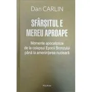 Sfarsitul e mereu aproape. Momente apocaliptice de la colapsul Epocii Bronzului pana la amenintarea nucleara