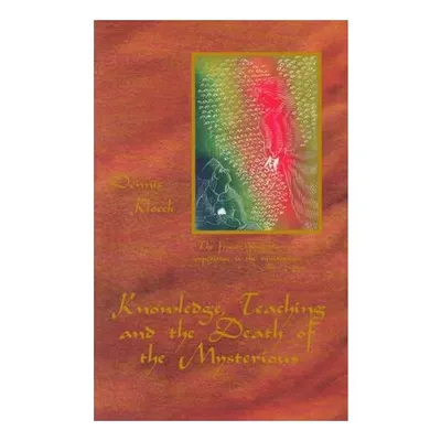 Knowledge, teaching and the death of the mysterious