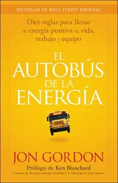El Bus de la Energía: Diez Reglas Para Llenar de Energía Positiva Tu Vida