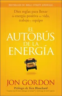 El Bus de la Energía: Diez Reglas Para Llenar de Energía Positiva Tu Vida