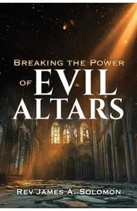Breaking the Power of EVIL ALTARS