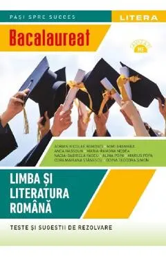 Bacalaureat. Teste si sugestii de rezolvare. Limba si literatura romana - Clasa 12 - Adrian Nicolae Romonti, Mimi Gramnea, Anca Hassoun, Maria-Ramona Nedea, Nadia-Gabriela Pascu, Alina Popa