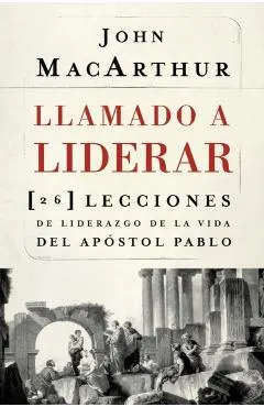 Llamado a Liderar: 26 Lecciones de Liderazgo de la Vida del Ap�stol Pablo
