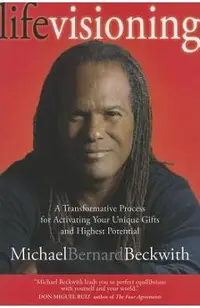 Life Visioning: A Transformative Process for Activating Your Unique Gifts and Highest Potential