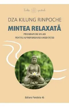 Mintea relaxata. Program de un an pentru aprofundarea meditatiei