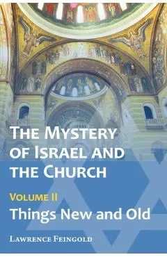 The Mystery of Israel and the Church, Vol. 2: Things New and Old