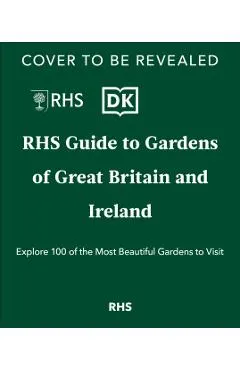 Rhs Gardens of Great Britain and Ireland: Your Guide to 100 of the Most Beautiful Gardens