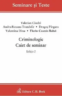 Criminologie. Caiet de seminar Ed.2 - Valerian Cioclei, Andra-Roxana Trandafir, Dragos Pargaru, Valentina Dinu, Florin-Cosmin Bobei