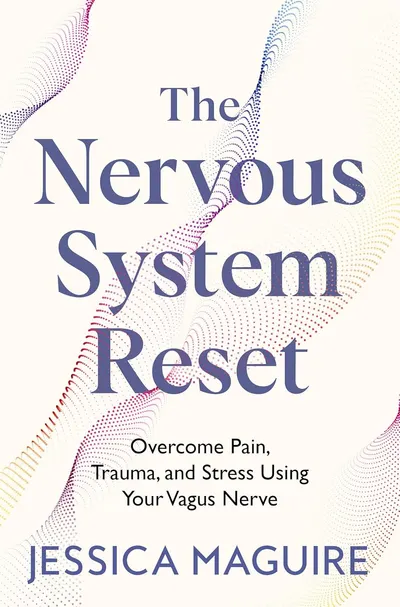 The Nervous System Reset Overcome Pain, Trauma and Stress Using Your Vagus Nerve