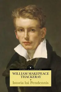 Istoria lui Pendennis (Vol. 1 + Vol. 2) - Paperback brosat - William Makepeace Thackeray
