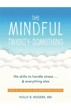The Mindful Twenty-Something: Life Skills to Handle Stress...and Everything Else