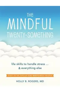 The Mindful Twenty-Something: Life Skills to Handle Stress...and Everything Else