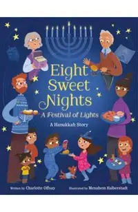 Eight Sweet Nights, a Festival of Lights: A Hanukkah Story