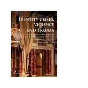 Identity Crises, Violence and Trauma. A Cultural and Psychoanalytical Approach to Post-War and Contemporary British Drama