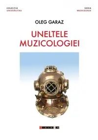 Uneltele muzicologiei - Paperback brosat - Oleg Garaz