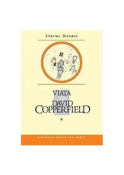 Viaţa lui David Copperfield (Vol. 3) - Hardcover - Charles Dickens