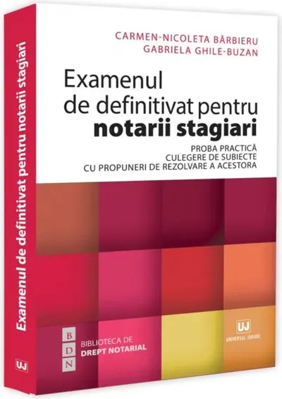 Examenul de definitivat pentru notarii stagiari. Proba practică. Culegere de subiecte cu propuneri de rezolvare a acestora - Paperback brosat