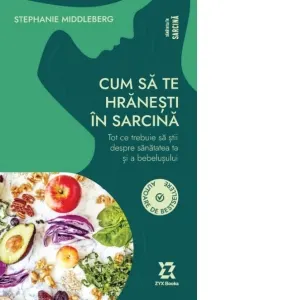 Cum sa te hranesti in sarcina. Tot ce trebuie sa stii despre sanatatea ta si a bebelusului