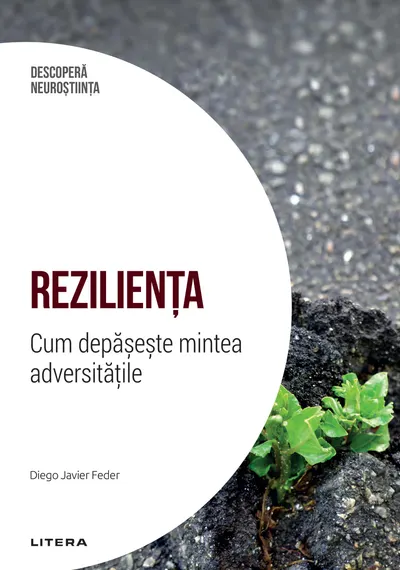 Rezilienta. Cum depaseste mintea adversitatile. Volumul 3. Descopera Neurostiinta