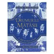 Drumurile matasii. O altfel de istorie a lumii