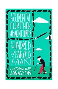 The Accidental Further Adventures of the Hundred-Year-Old Man