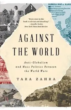 Against the World: Anti-Globalism and Mass Politics Between the World Wars