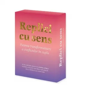 Replici cu sens. Puterea transformatoare a conflictelor in cuplu
